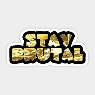 STAY BRUTAL Sticker